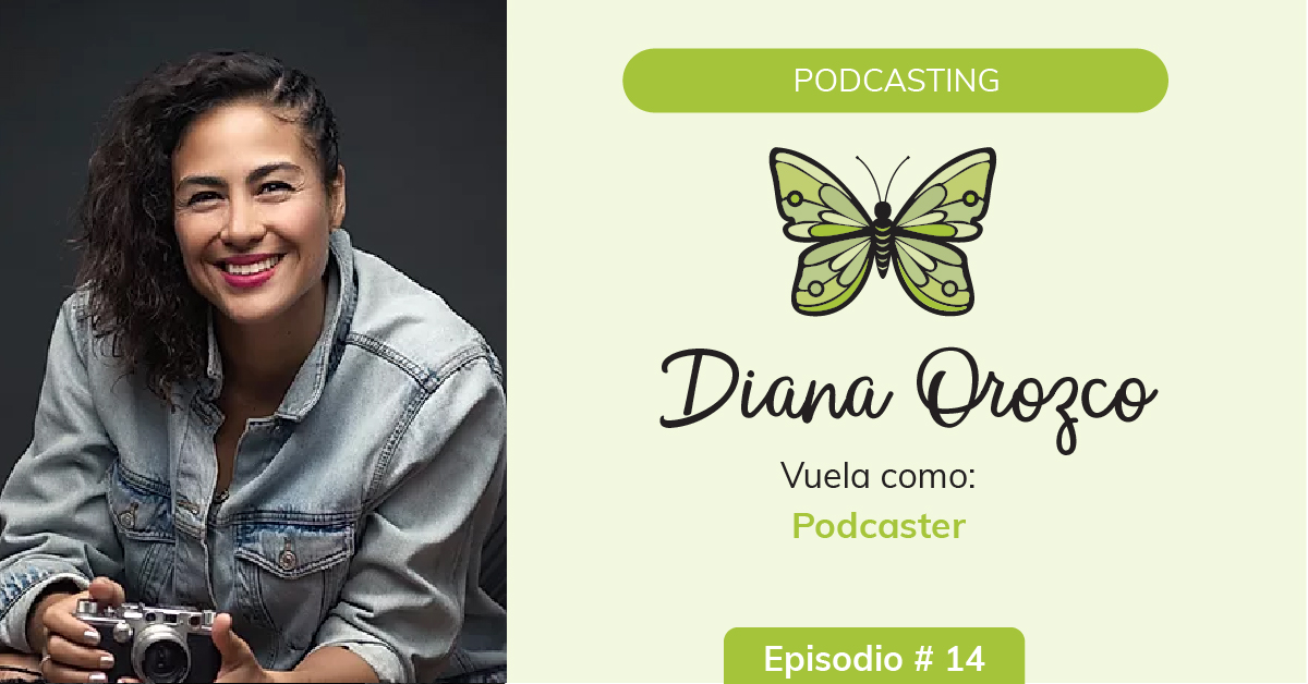 Invitadas de calidad en tu podcast con Diana Orozco