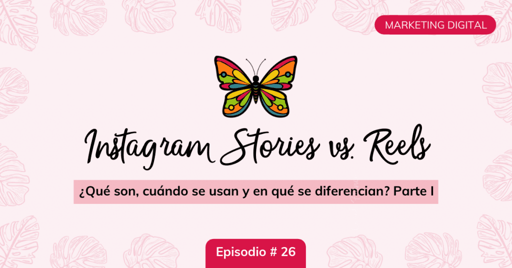 instagram-reels-vs-stories-ep26-mariposa-digital