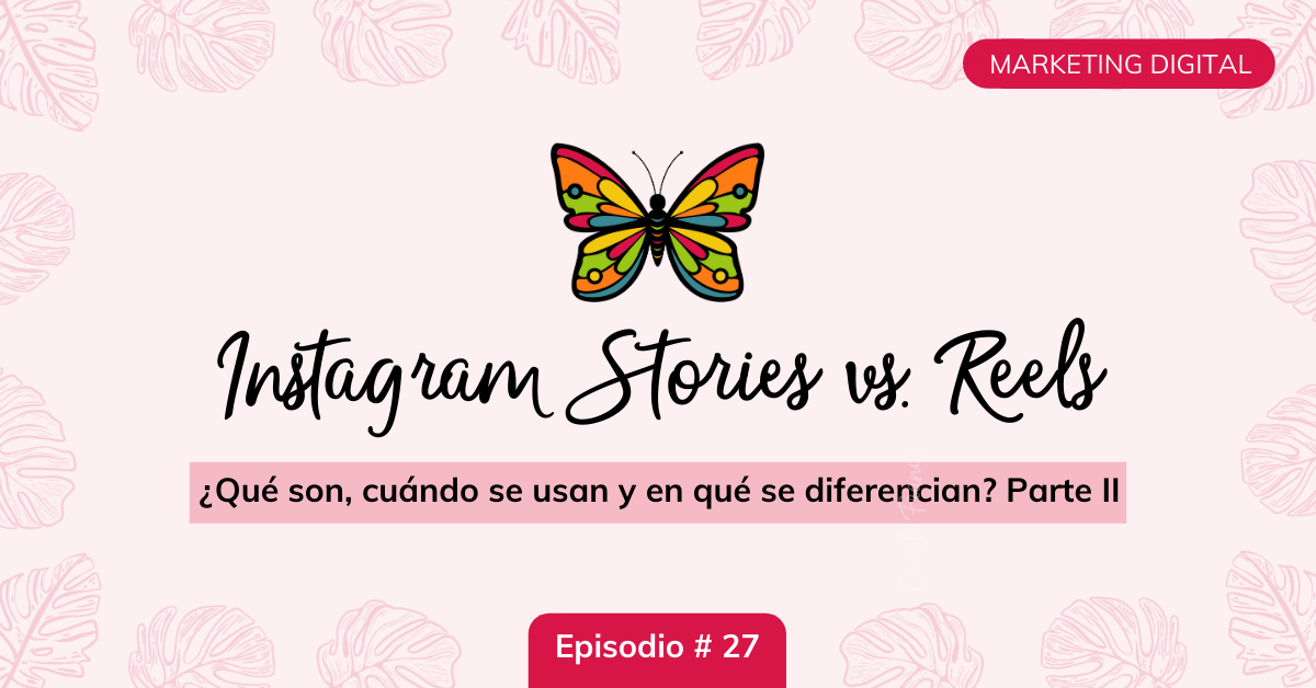 instagram-reels-vs-stories-ep27-mariposa-digital