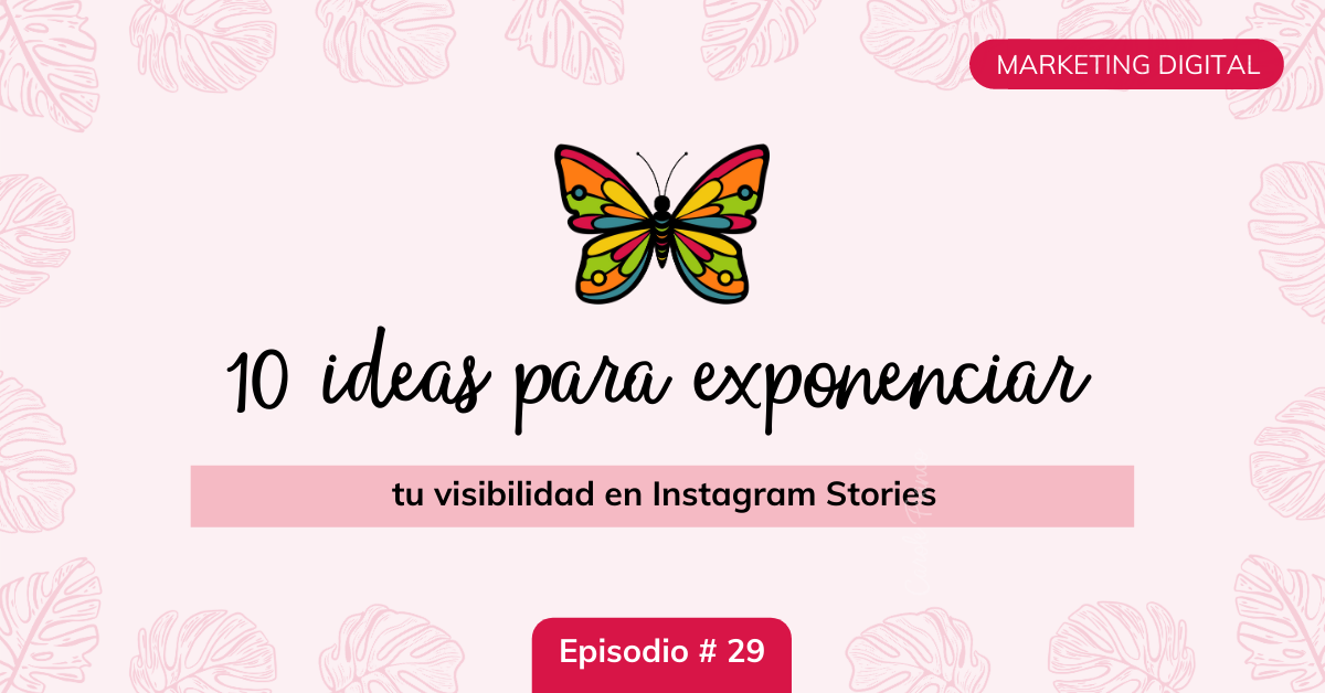 ep29-10-ideas-para-exponenciar-tu-visibilidad-con-instagram-stories