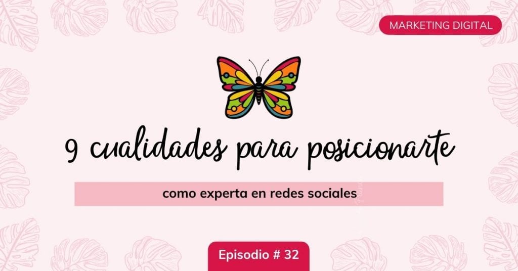 Nueve-cualidades-para-posicionarte-como-experta-en-redes-sociales-mariposa-digital-ep-32