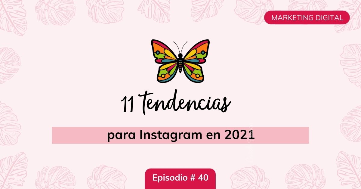 11-tendencias-para-Instagram-en-2021-ep-40-mariposa-digital